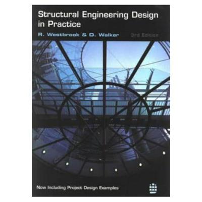 Structural Engineering Design in Practice - Westbrook, Roger, and Walker, D