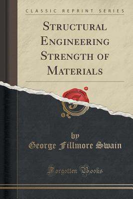 Structural Engineering Strength of Materials (Classic Reprint) - Swain, George Fillmore