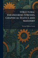 Structural Engineering Stresses, Graphical Statics and Masonry