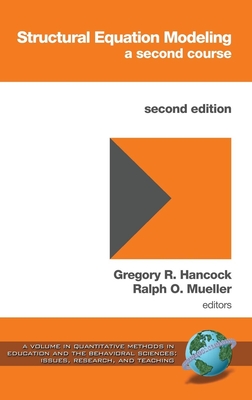 Structural Equation Modeling: A Second Course (PB) - Hancock, Gregory R (Editor), and Mueller, Ralph O (Editor)