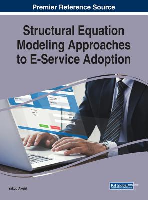 Structural Equation Modeling Approaches to E-Service Adoption - Akg�l, Yakup (Editor)