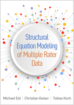 Structural Equation Modeling of Multiple Rater Data - Eid, Michael, and Geiser, Christian, PhD, and Koch, Tobias, PhD