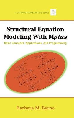 Structural Equation Modeling with Mplus: Basic Concepts, Applications, and Programming - Byrne, Barbara M.