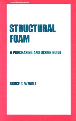 Structural Foam: A Purchasing and Design Guide - Wendle, Bruce (Editor)