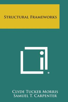Structural Frameworks - Morris, Clyde Tucker, and Carpenter, Samuel T