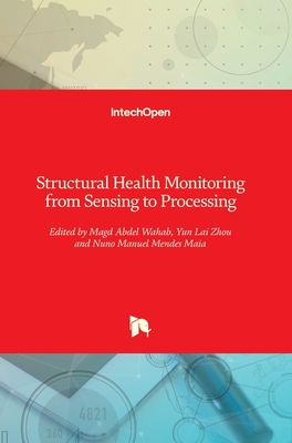 Structural Health Monitoring from Sensing to Processing - Wahab, Magd Abdel (Editor), and Zhou, Yun Lai (Editor), and Maia, Nuno Manuel Mendes (Editor)