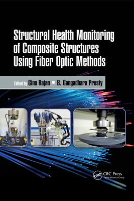 Structural Health Monitoring of Composite Structures Using Fiber Optic Methods - Rajan, Ginu (Editor), and Prusty, B. Gangadhara (Editor)