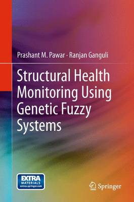 Structural Health Monitoring Using Genetic Fuzzy Systems - Pawar, Prashant M, and Ganguli, Ranjan