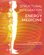 Structural Integration and Energy Medicine: A Handbook of Advanced Bodywork