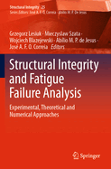 Structural Integrity and Fatigue Failure Analysis: Experimental, Theoretical and Numerical Approaches
