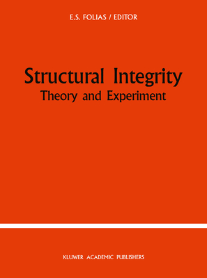 Structural Integrity: Theory and Experiment - Folias, E S (Editor)
