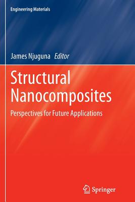 Structural Nanocomposites: Perspectives for Future Applications - Njuguna, James (Editor)