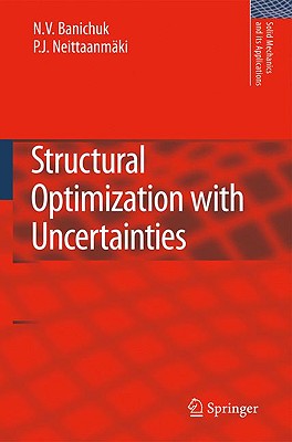 Structural Optimization with Uncertainties - Banichuk, N V, and Neittaanm�ki, Pekka