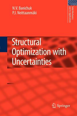 Structural Optimization with Uncertainties - Banichuk, N.V., and Neittaanm�ki, Pekka
