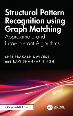 Structural Pattern Recognition using Graph Matching: Approximate and Error-Tolerant Algorithms - Dwivedi, Shri Prakash, and Shankar Singh, Ravi