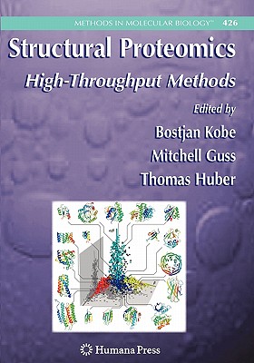 Structural Proteomics: High-Throughput Methods - Kobe, Bostjan (Editor), and Guss, Mitchell (Editor), and Huber, Thomas (Editor)