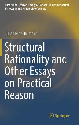 Structural Rationality and Other Essays on Practical Reason - Nida-R�melin, Julian