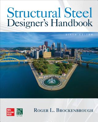 Structural Steel Designer's Handbook, Sixth Edition - Brockenbrough, Roger L, and Merritt, Frederick S