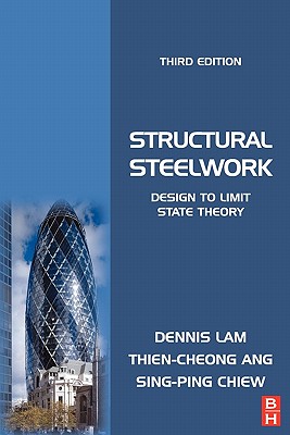Structural Steelwork: Design to Limit State Theory, Third Edition - Lam, Dennis, and Ang, Thien Cheong, and Chiew, Sing-Ping