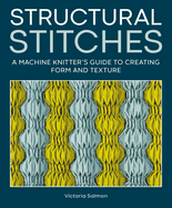 Structural Stitches: A Machine Knitter's Guide to Creating Form and Texture