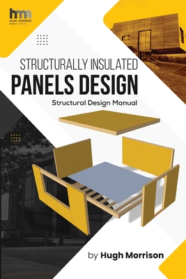 Structurally Insulated Panels Design: Structural Design Manual - Morrison, Hugh
