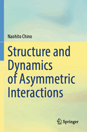Structure and Dynamics of Asymmetric Interactions