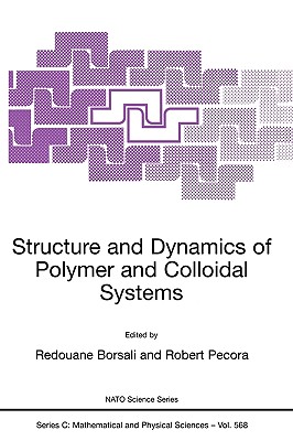 Structure and Dynamics of Polymer and Colloidal Systems - Borsali, Redouane (Editor), and Pecora, R (Editor)