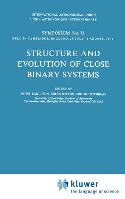 Structure and Evolution of Close Binary Systems - Eggleton, P P (Editor), and Mitton, S (Editor), and Whelan, J (Editor)