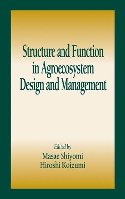 Structure and Function in Agroecosystem Design and Management - Shiyomi, Masae (Editor), and Edwards, Clive A (Editor), and Paoletti, M G (Contributions by)