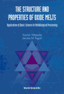 Structure and Properties of Oxide Melts, The: Application of Basic Science to Metallurgical Processing