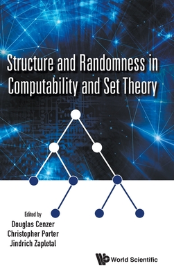 Structure And Randomness In Computability And Set Theory - Cenzer, Douglas (Editor), and Porter, Christopher (Editor), and Zapletal, Jindrich (Editor)