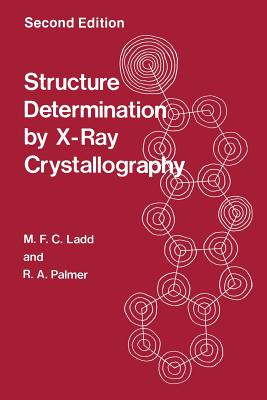 Structure Determination by X-Ray Crystallography - Palmer, R.A., and Ladd, M.F.C.