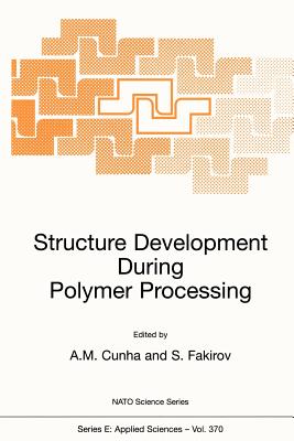 Structure Development During Polymer Processing - Cunha, Ant�nio M (Editor), and Fakirov, Stoyko (Editor)