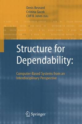 Structure for Dependability: Computer-Based Systems from an Interdisciplinary Perspective - Besnard, Denis, and Gacek, Cristina, and Jones, Cliff