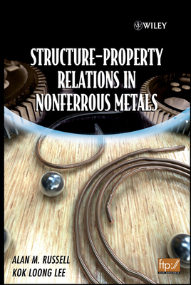 Structure-Property Relations in Nonferrous Metals - Russell, Alan, and Lee, Kok Loong