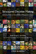 Structured Decision Making: A Practical Guide to Environmental Management Choices