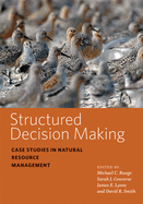 Structured Decision Making: Case Studies in Natural Resource Management