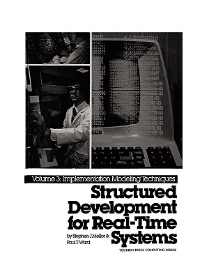 Structured Development for Real-Time Systems, Vol. III: Implementation Modeling Techniques - Ward, Paul, and Mellor, Stephen