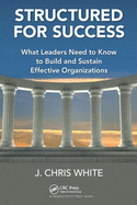 Structured for Success: What Leaders Need to Know to Build and Sustain Effective Organizations