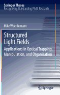 Structured Light Fields: Applications in Optical Trapping, Manipulation, and Organisation