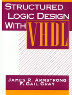 Structured Logic Design with VHDL - Armstrong, James, and Gray, Gail, and Gray, F Gail