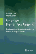Structured Peer-To-Peer Systems: Fundamentals of Hierarchical Organization, Routing, Scaling, and Security