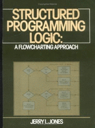 Structured Programming Logic: A Flowcharting Approach