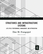 Structures and Infrastructure Systems: Life-Cycle Performance, Management, and Optimization