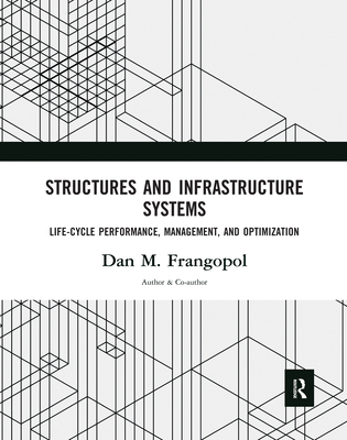 Structures and Infrastructure Systems: Life-Cycle Performance, Management, and Optimization - Frangopol, Dan M. (Editor)