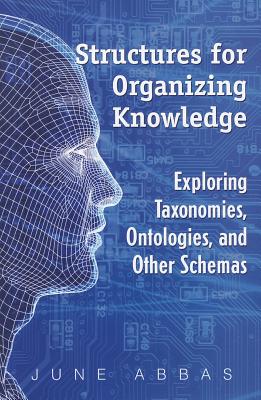 Structures for Organizing Knowledge: Exploring Taxonomies, Ontologies, and Other Schemas - Abbas, June