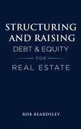 Structuring and Raising Debt & Equity for Real Estate
