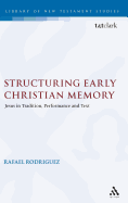 Structuring Early Christian Memory: Jesus in Tradition, Performance and Text