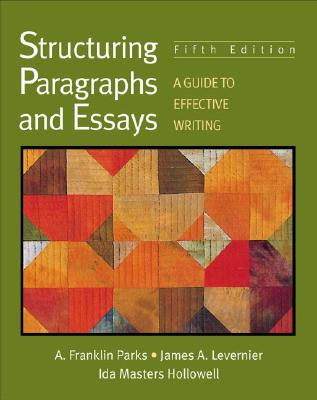 Structuring Paragraphs and Essays: A Guide to Effective Writing - Parks, A Franklin, and Levernier, James A, and Hollowell, Ida Masters