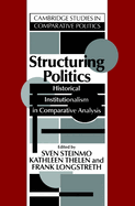 Structuring Politics: Historical Institutionalism in Comparative Analysis